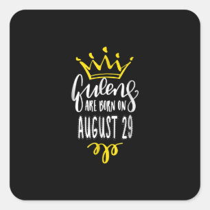 Queens Are Born On August 29 August Birthday Gift Square Sticker