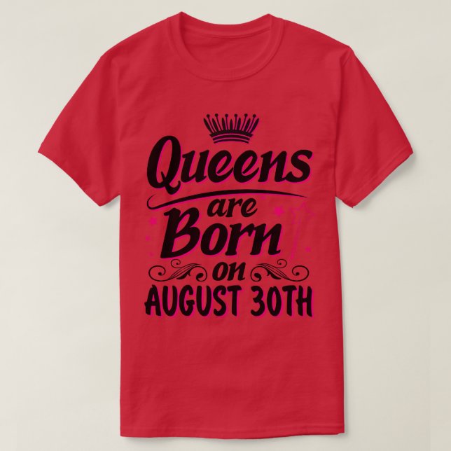 Queens Are Born On August 30th Happy Birthday To M T-Shirt (Design Front)