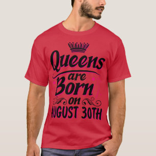 Queens Are Born On August 30th Happy Birthday To M T-Shirt