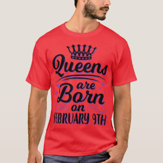 Queens Are Born On February 9th Happy My Birthday  T-Shirt