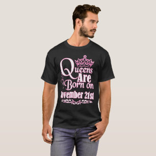 Queens Are Born On November 21st Funny Birthday T-Shirt