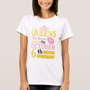 Queens Are Born On October 6th Happy Birthday To M T-Shirt