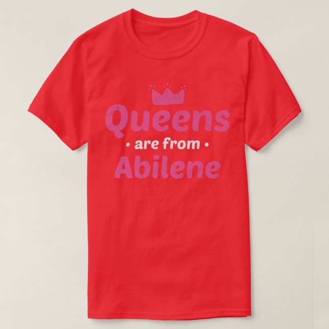 Queens Are From Abilene Teas Hometown T Home State T-Shirt (Design Front)