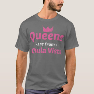 Queens Are From Chula Vista California Hometown Ca T-Shirt