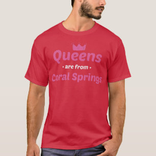 Queens Are From Coral Springs Florida Hometown Fl  T-Shirt