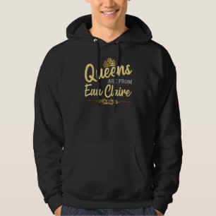 Queens Are From Eau Claire Wi Wisconsin Funny Root Hoodie