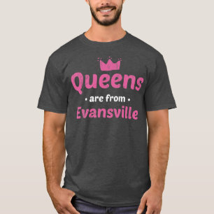 Queens Are From Evansville Indiana Hometown In Hom T-Shirt