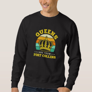 Queens Are From Fort Collins Hometown Colorado Hom Sweatshirt
