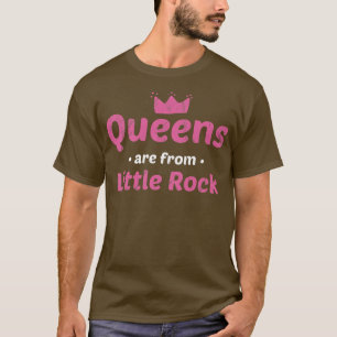 Queens Are From Little Rock Arkansas Hometown Ar H T-Shirt