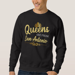 Queens Are From San Antonio Tx Texas Funny Home Ro Sweatshirt