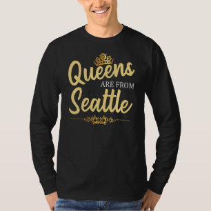 Queens Are From Seattle Wa Washington Funny Home R T-Shirt