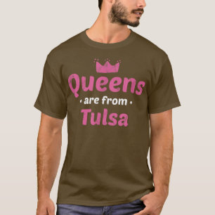 Queens Are From Tulsa Oklahoma Hometown Ok Home St T-Shirt