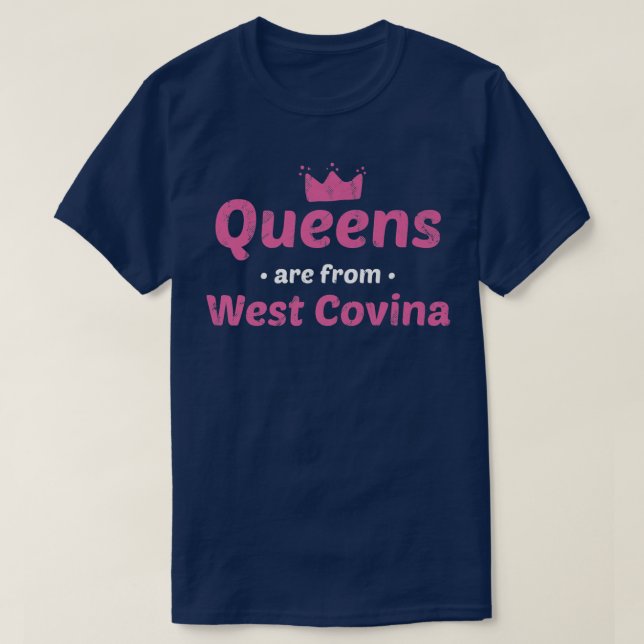Queens Are From West Covina California Hometown Ca T-Shirt (Design Front)