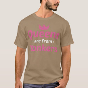 Queens Are From Yonkers New York Hometown Nyc Home T-Shirt