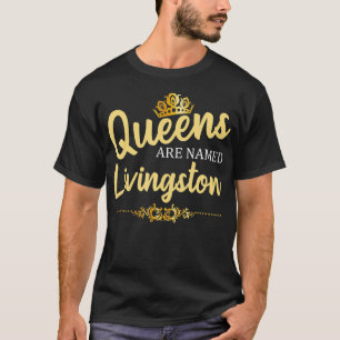Queens Are Named LIVINGSTON Gift Surname Funny Bir T-Shirt
