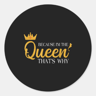 Queens Attitude Diva Funny Because I'm The Queen T Classic Round Sticker