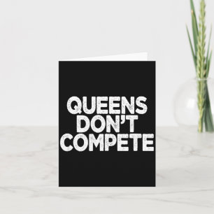 Queens Don't Compete Card