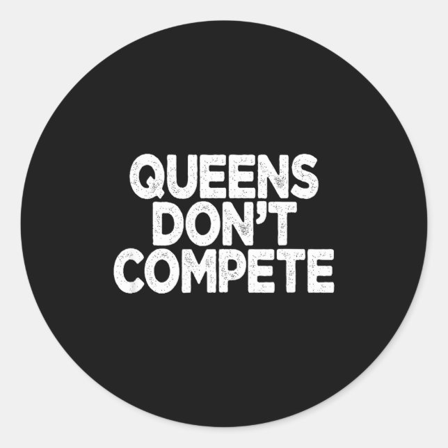 Queens Don't Compete  Classic Round Sticker (Front)