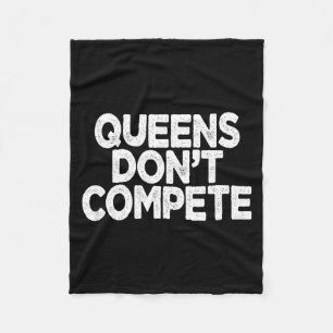 Queens Don't Compete Fleece Blanket