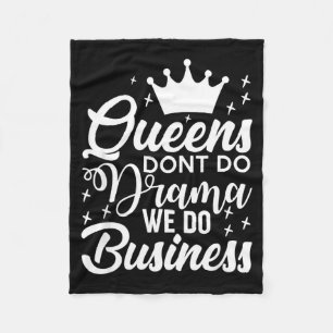 Queens Don't Do Drama We Do Business  Fleece Blanket