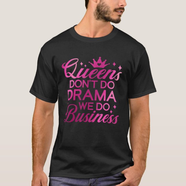Queens Don't Do Drama We Do Business Girl Women Pr T-Shirt (Front)