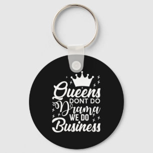 Queens Don't Do Drama We Do Business  Key Ring