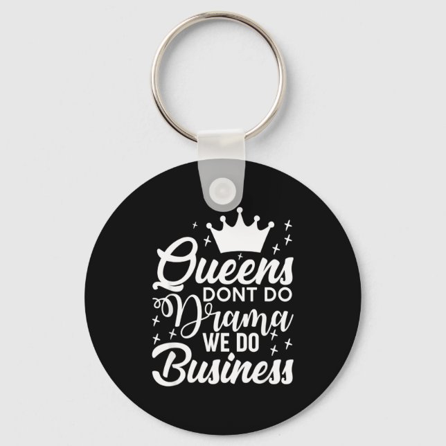 Queens Don't Do Drama We Do Business  Key Ring (Front)