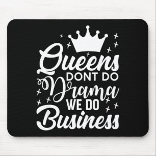 Queens Don't Do Drama We Do Business  Mouse Mat