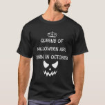 queens of halloween are born in october T-Shirt<br><div class="desc">Grabe This Funny queens of halloween are born in october Tee</div>