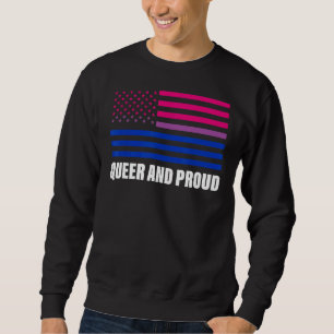 Queer And Proud Some People Are Bisexual Get Over Sweatshirt