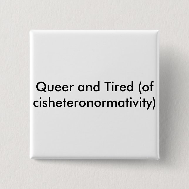 Queer and Tired button (Front)