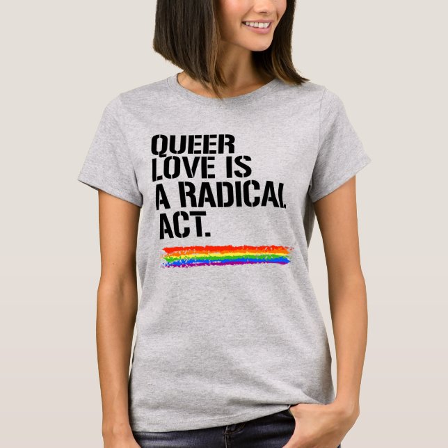 QUEER LOVE IS A RADICAL ACT T-Shirt (Front)