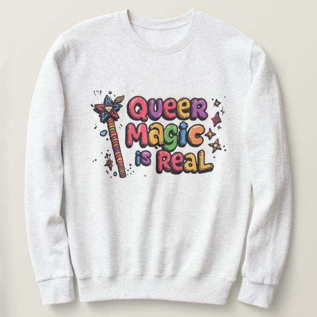 “Queer Magic Is Real”  Sweatshirt (Design Front)