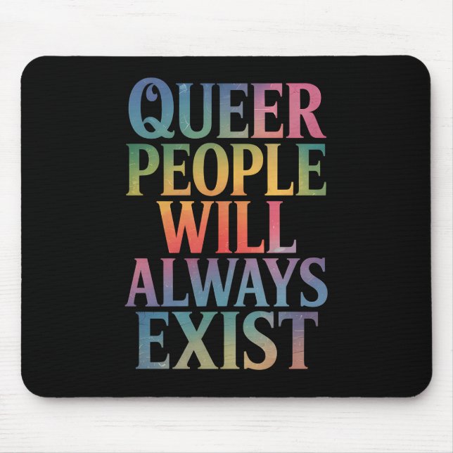 Queer People Will Always Exist Ally LGBTQIA Pride Mouse Mat (Front)