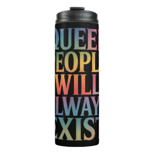 Queer People Will Always Exist Ally LGBTQIA Pride Thermal Tumbler