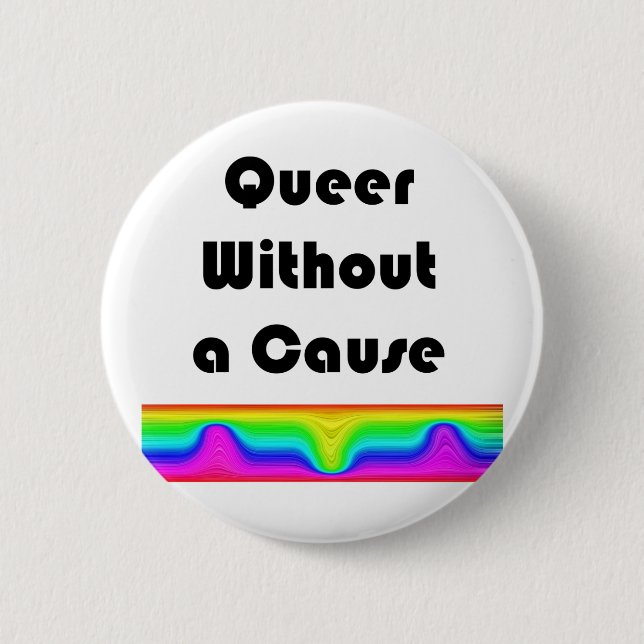 Queer Without A Cause 6 Cm Round Badge (Front)