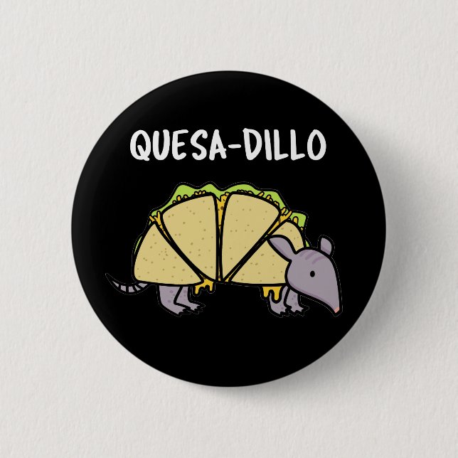 Quesa-Dillo Funny Quesadilla Pun Dark BG 6 Cm Round Badge (Front)