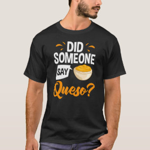 Queso Dip Cheese Salsa Mexican Chips Chile Con Que T-Shirt