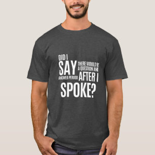 Question and Answer Period After I Spoke T-Shirt