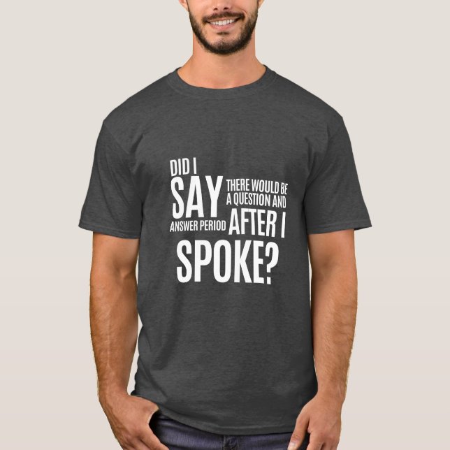 Question and Answer Period After I Spoke T-Shirt (Front)