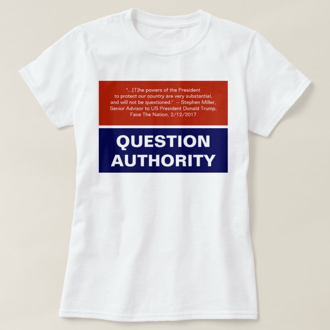 Question Authority Anti-Trump Checks and Balances T-Shirt (Design Front)