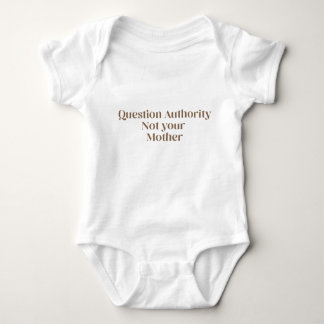Question Authority Not your Mother Baby Bodysuit