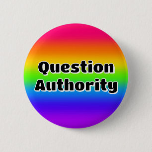 Question Authority (you may change the words) 6 Cm Round Badge