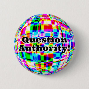 Question Authority! ( you may change the words ) 6 Cm Round Badge