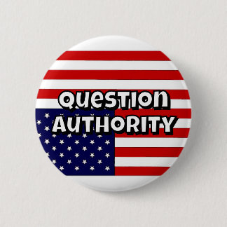 Question Authority (you may change the words) 6 Cm Round Badge