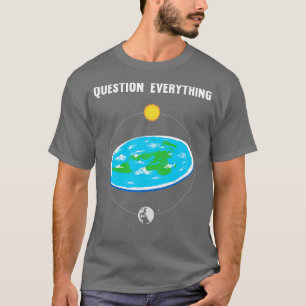 Question Everything 1 T-Shirt