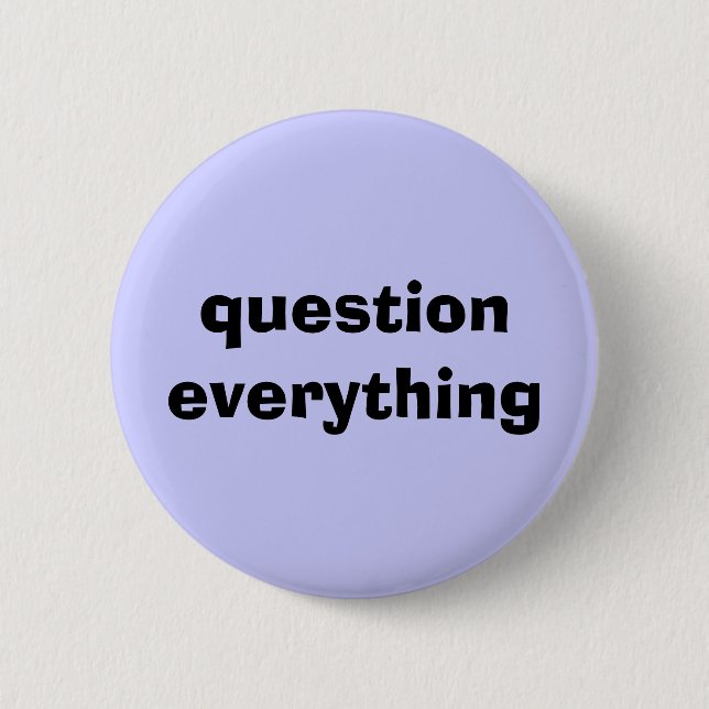 Question Everything 6 Cm Round Badge (Front)