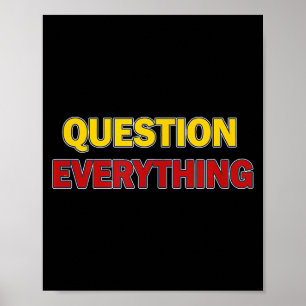 Question Everything Bold Tygraphy Graphic  Poster