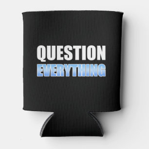 Question Everything Can Cooler