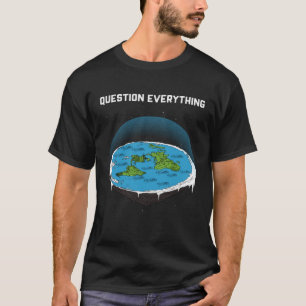 Question Everything Flat Earth Map Conspiracy T-Shirt